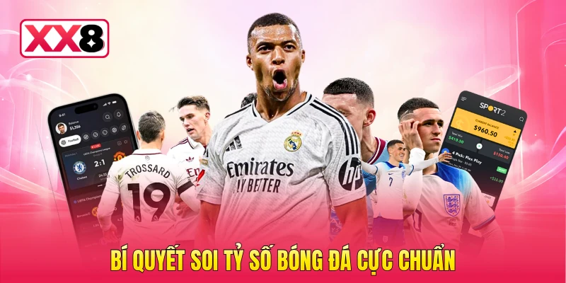 Bí quyết soi tỷ số bóng đá cực chuẩn