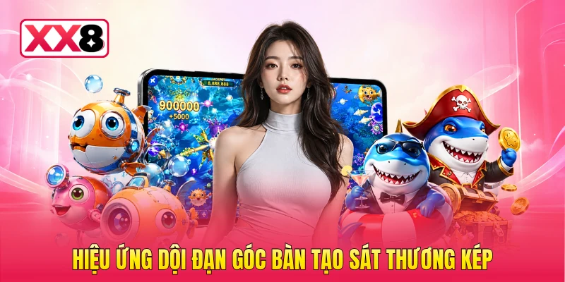 Hiệu ứng dội đạn góc bàn tạo sát thương kép