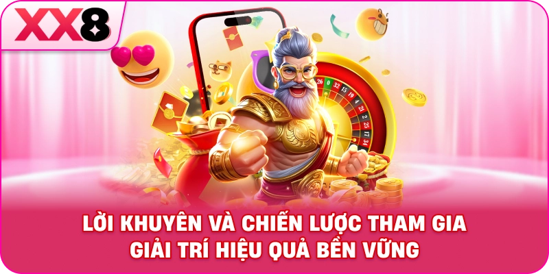 Lời khuyên và chiến lược tham gia giải trí hiệu quả bền vững