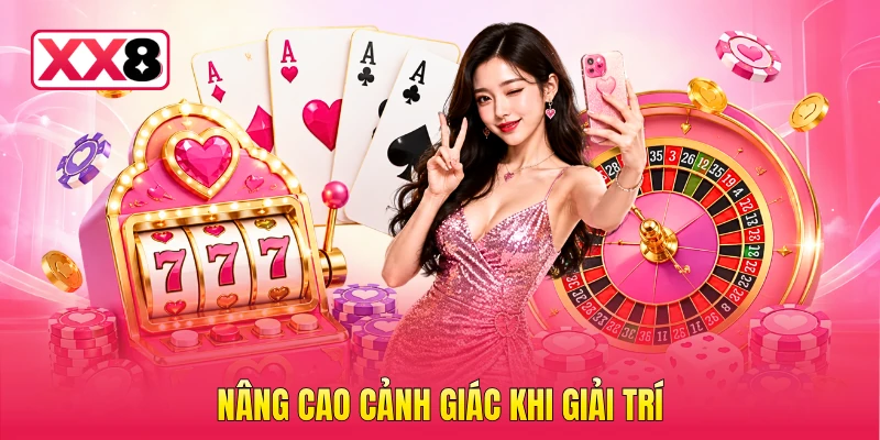 Nâng cao cảnh giác khi giải trí