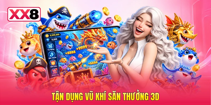 Tận dụng vũ khí săn thưởng 3D